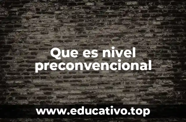 Que es nivel preconvencional