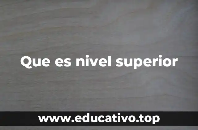 Que es nivel superior