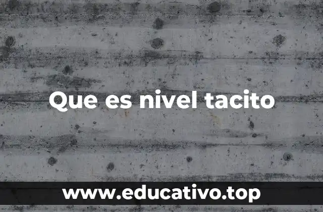 Que es nivel tacito