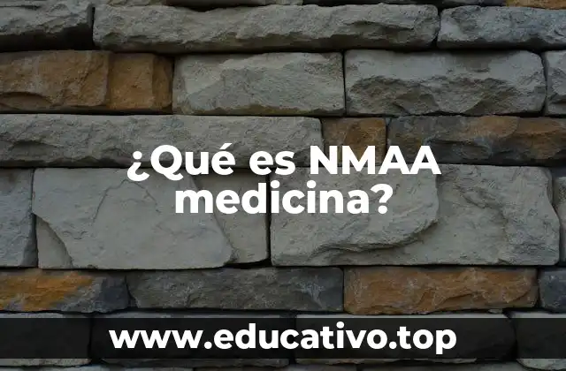 ¿Qué es NMAA medicina?