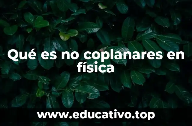 Qué es no coplanares en física