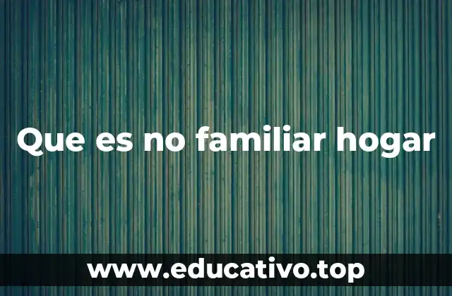 Que es no familiar hogar