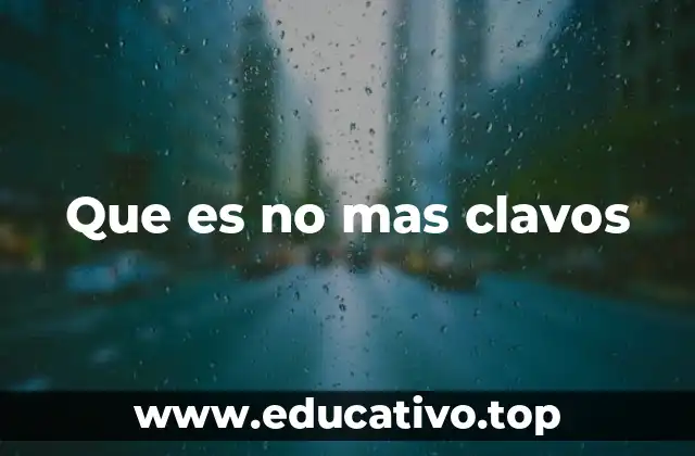 Que es no mas clavos