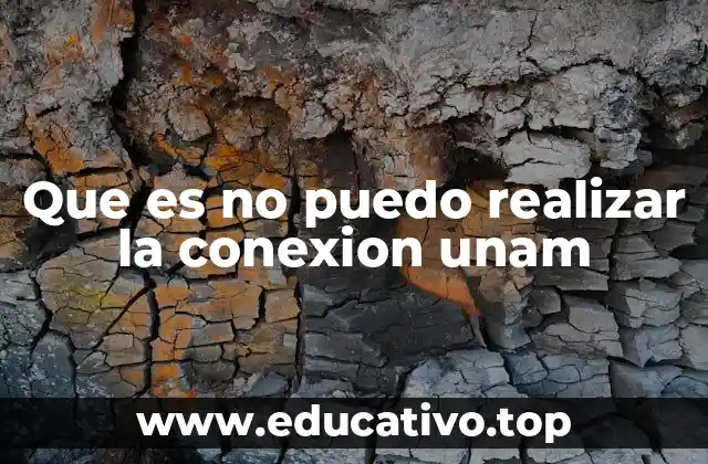 Que es no puedo realizar la conexion unam