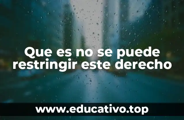 Que es no se puede restringir este derecho