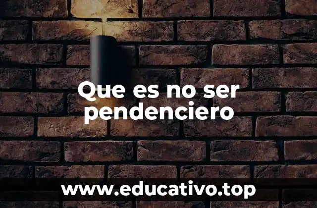 Que es no ser pendenciero