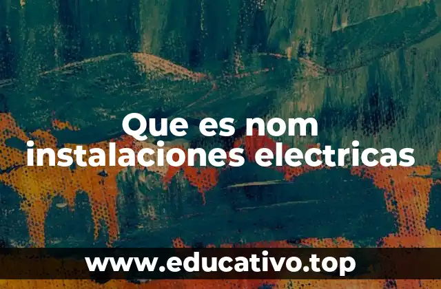 Que es nom instalaciones electricas