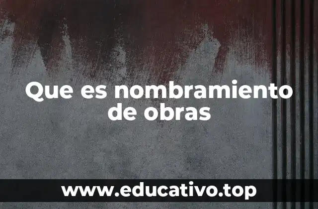 Que es nombramiento de obras