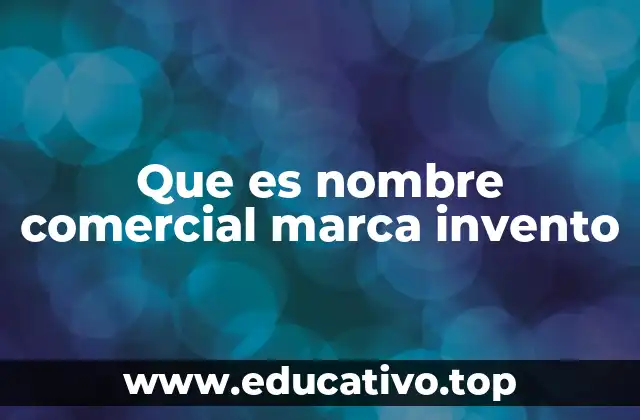 Que es nombre comercial marca invento