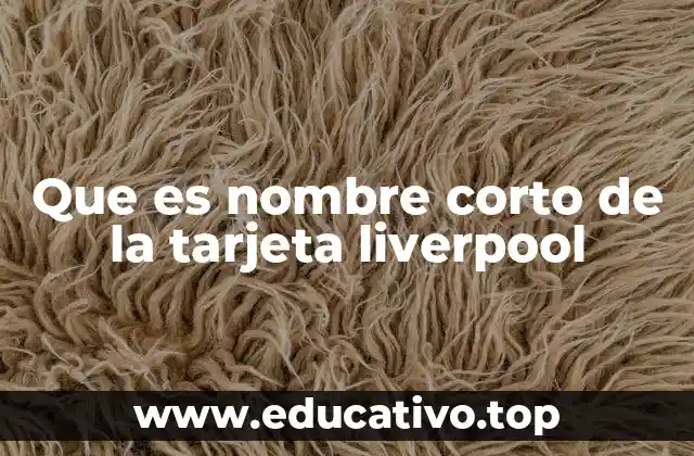 Que es nombre corto de la tarjeta liverpool
