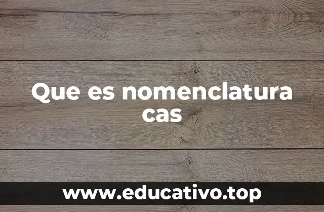 Que es nomenclatura cas