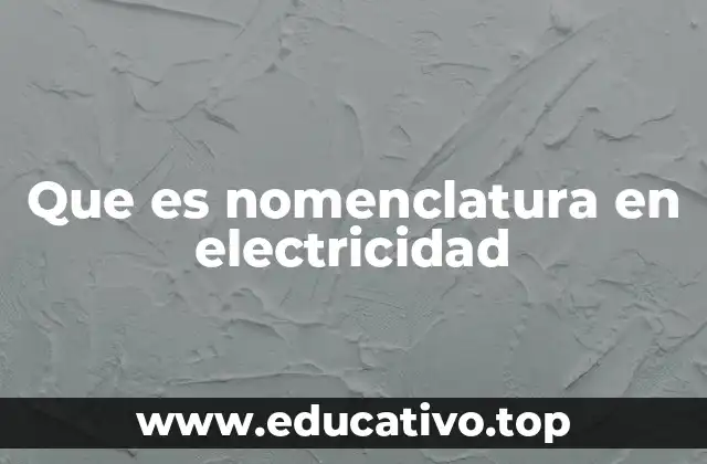 La importancia de la nomenclatura en sistemas eléctricos