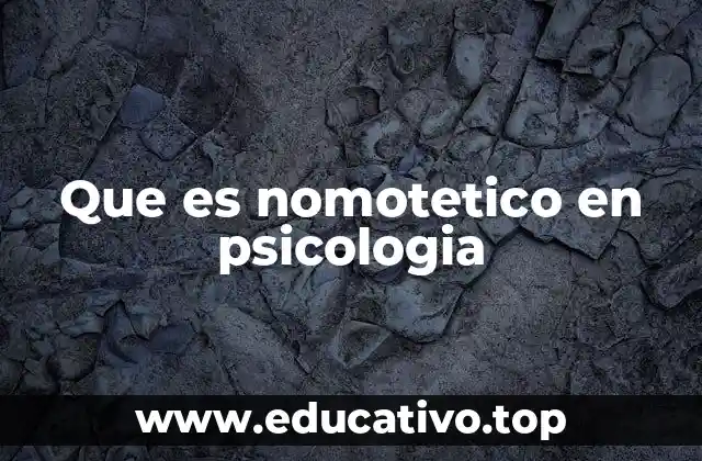 Que es nomotetico en psicologia