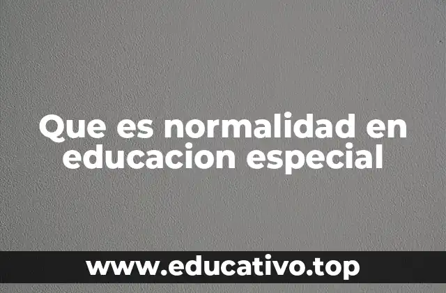 Que es normalidad en educacion especial