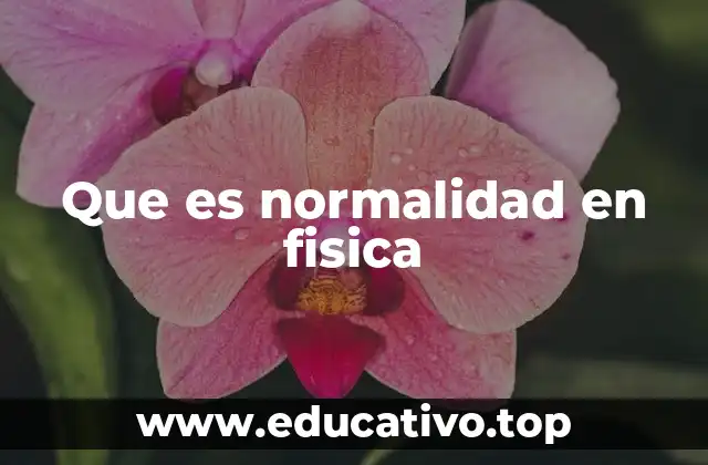 Que es normalidad en fisica