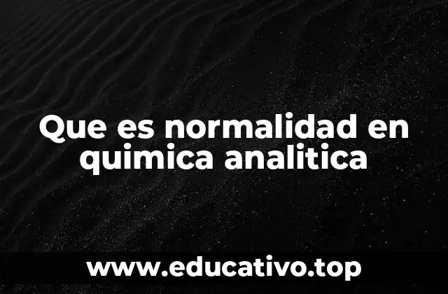 La importancia de la normalidad en química analítica