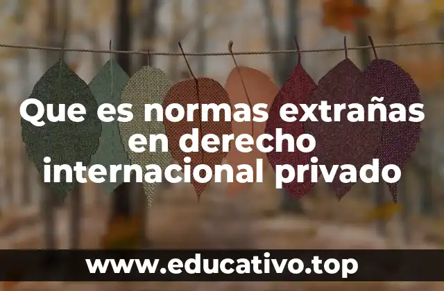 Que es normas extrañas en derecho internacional privado