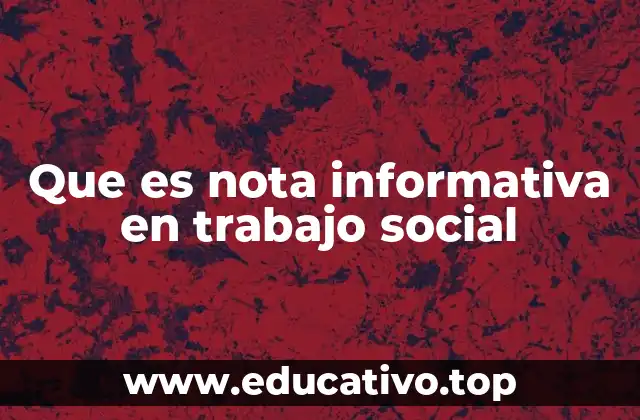 La importancia de las notas informativas en la gestión de casos sociales