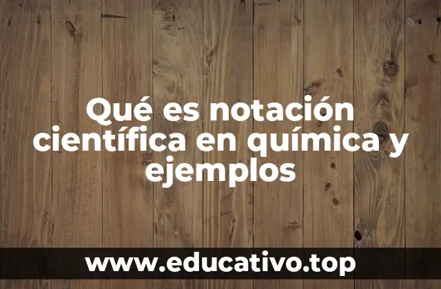 Qué es notación científica en química y ejemplos