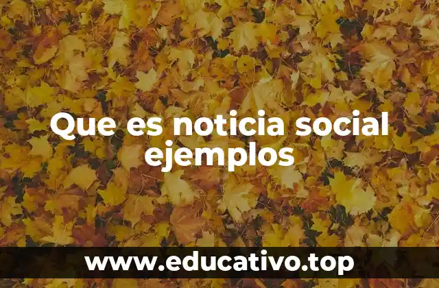 Que es noticia social ejemplos