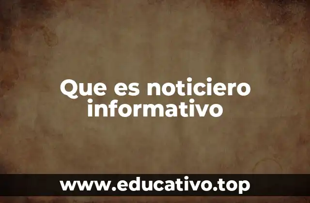 Que es noticiero informativo
