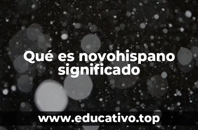 Qué es novohispano significado