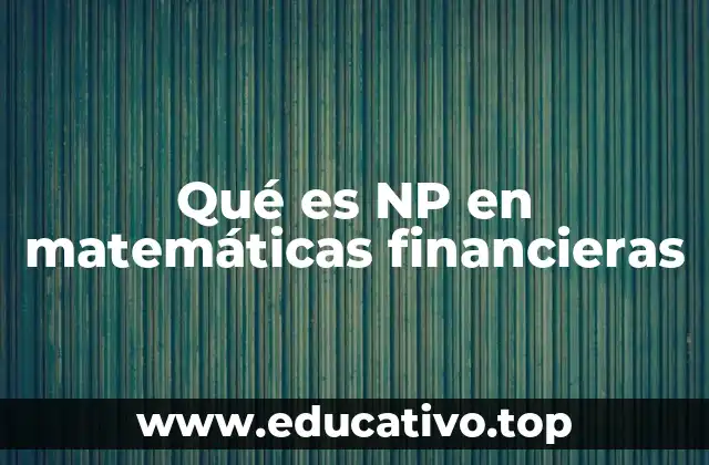 Qué es NP en matemáticas financieras