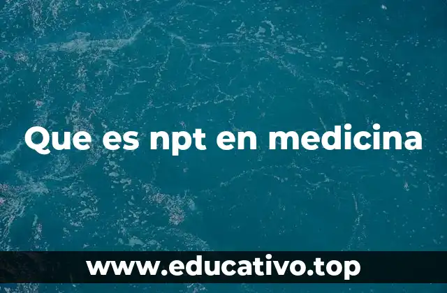 Que es npt en medicina