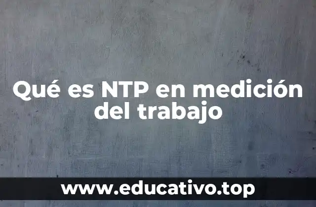 Qué es NTP en medición del trabajo