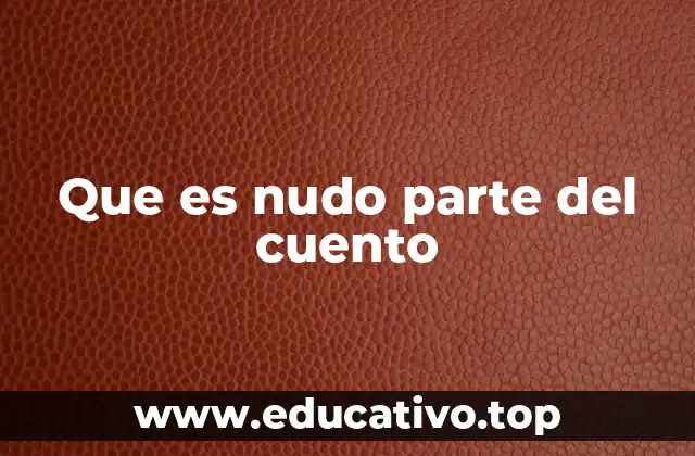 Que es nudo parte del cuento