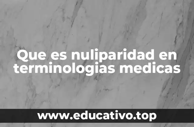 Que es nuliparidad en terminologias medicas