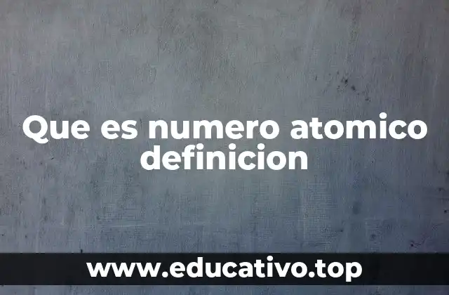 Que es numero atomico definicion
