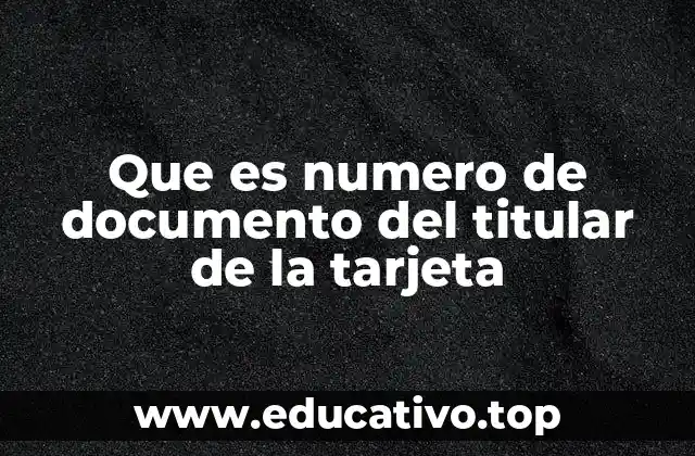Que es numero de documento del titular de la tarjeta