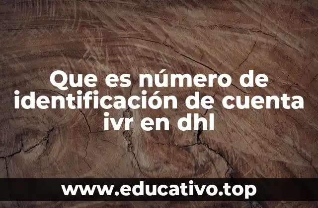Que es número de identificación de cuenta ivr en dhl