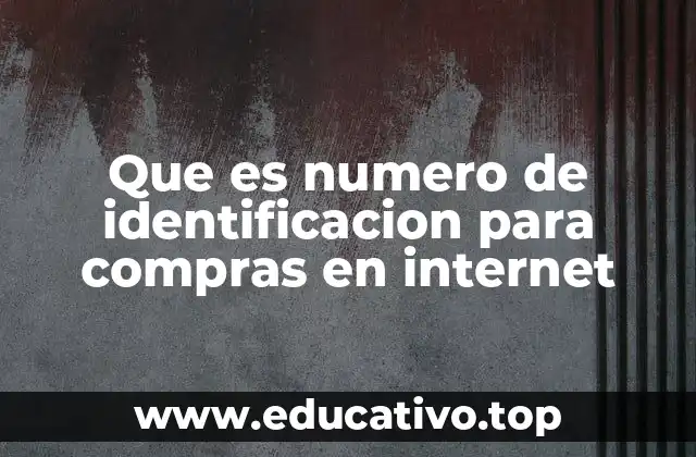 Que es numero de identificacion para compras en internet