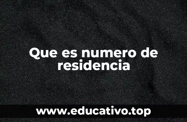 La importancia del número de residencia en la vida cotidiana