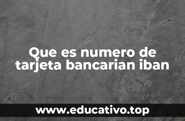 Que es numero de tarjeta bancarian iban