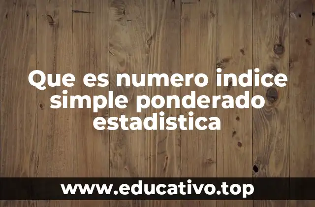 Que es numero indice simple ponderado estadistica