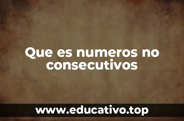 Secuencias con números no consecutivos y sus aplicaciones