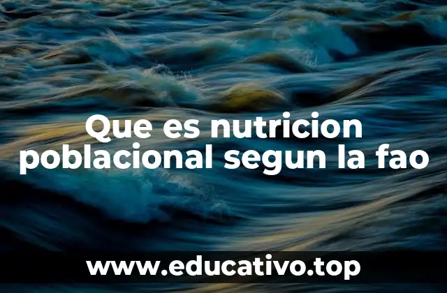 Que es nutricion poblacional segun la fao