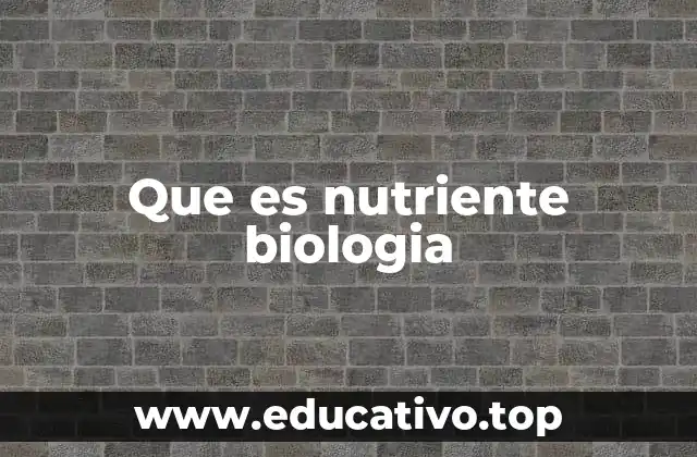 Que es nutriente biologia