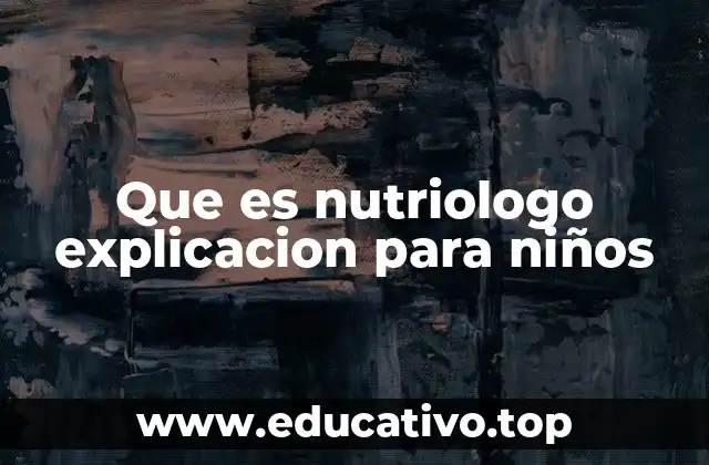 Que es nutriologo explicacion para niños