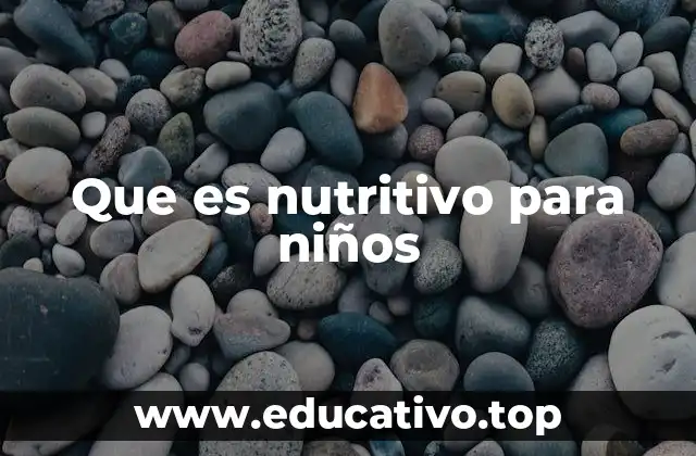 Que es nutritivo para niños