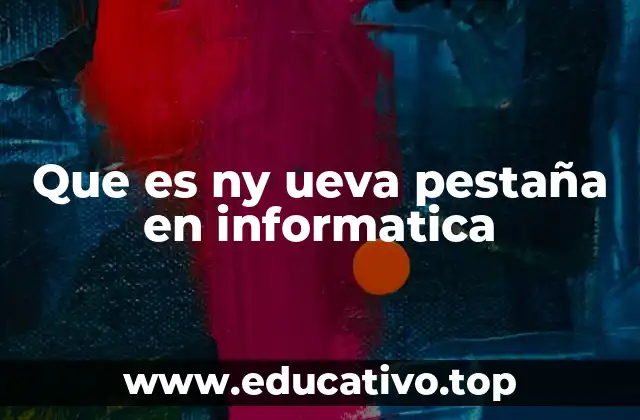 Que es ny ueva pestaña en informatica