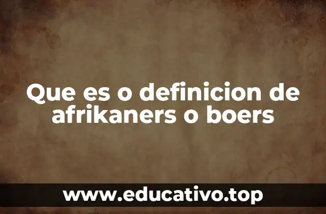 Que es o definicion de afrikaners o boers