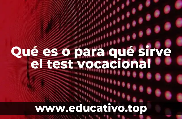 Qué es o para qué sirve el test vocacional