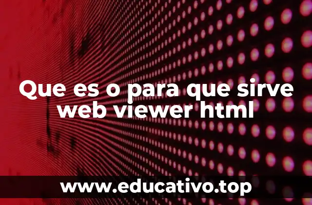 Que es o para que sirve web viewer html