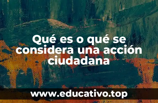 Qué es o qué se considera una acción ciudadana