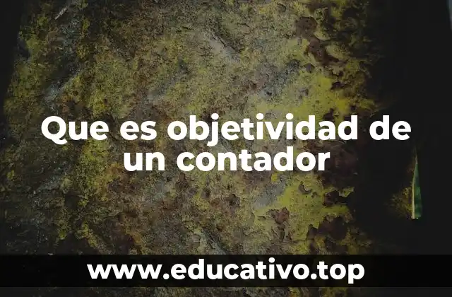 Que es objetividad de un contador