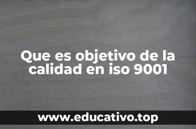 Que es objetivo de la calidad en iso 9001